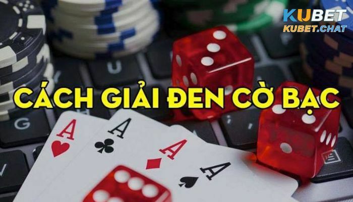 6 cách giải đen trong cờ bạc cực hiệu quả