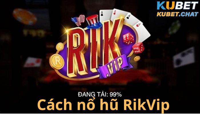 Cách nổ hũ Rikvip