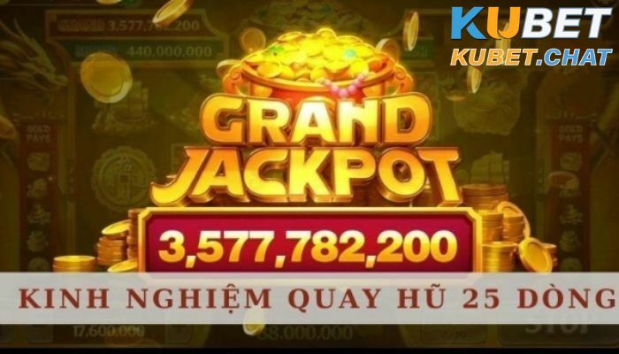 Kinh nghiệm quay hũ 25 dòng