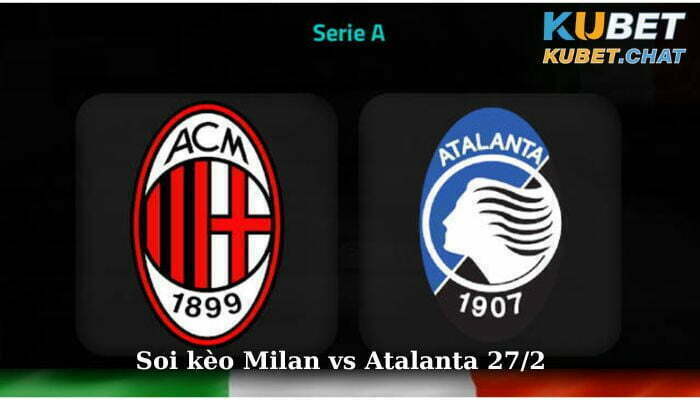 Soi kèo Milan vs Atalanta 27/2