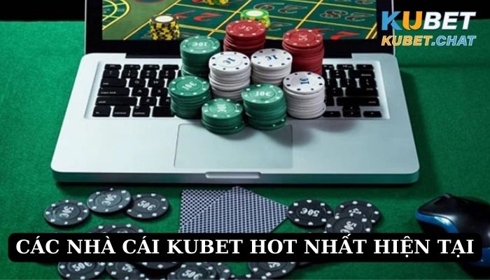 Các nhà cái Kubet hot nhất hiện tại