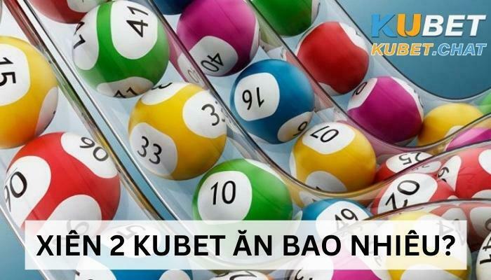 Xiên 2 Kubet ăn bao nhiêu? Trải nghiệm hấp dẫn với tỷ lệ ăn cao