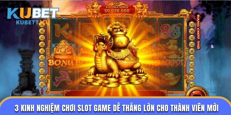 3 kinh nghiệm chơi slot game dễ thắng lớn cho thành viên mới