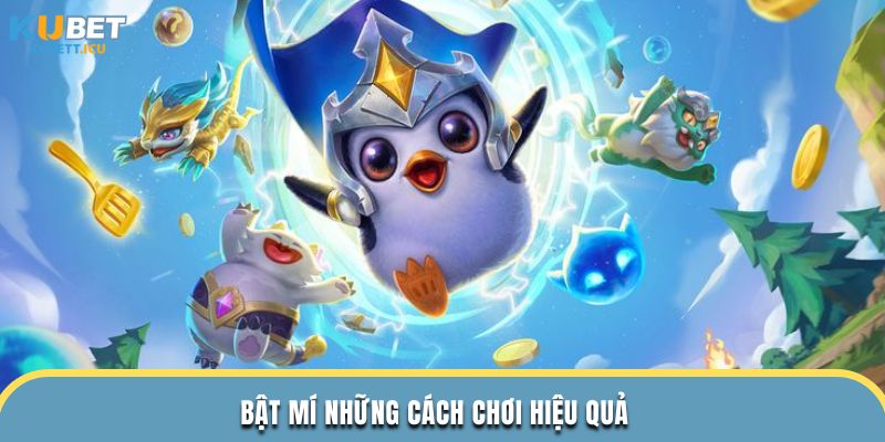 Bật mí những cách chơi hiệu quả