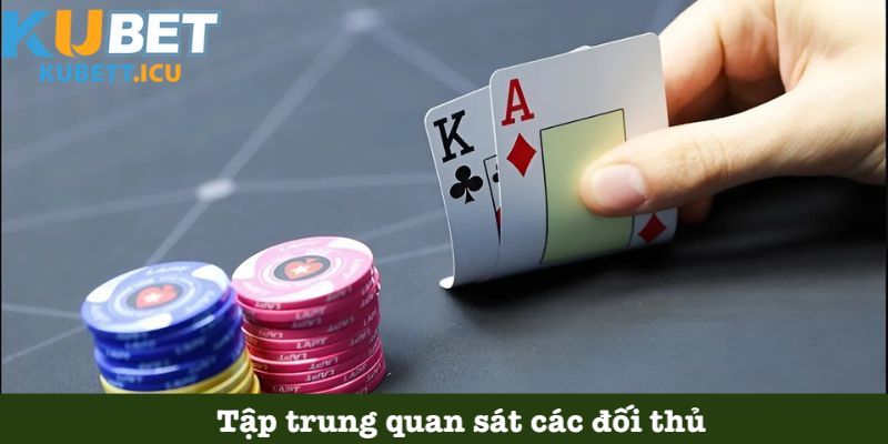 Quan sát đối thủ để đi bài Liêng đúng chuẩn