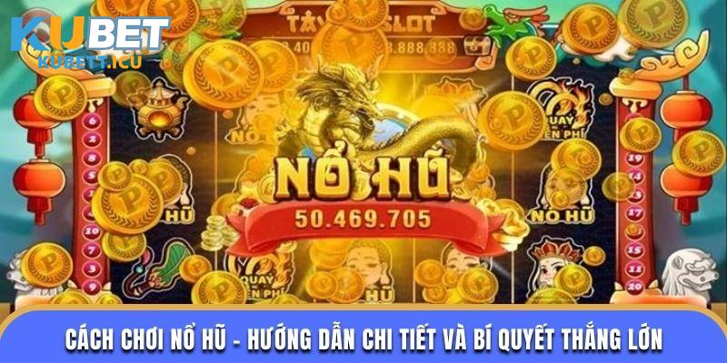 Cách Chơi Nổ Hũ - Hướng Dẫn Cách Chơi Và Mẹo Để Chiến Thắng