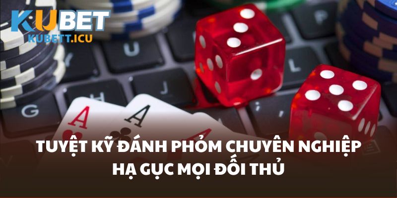 Áp dụng các tuyệt kỹ đánh Phỏm hiệu quả