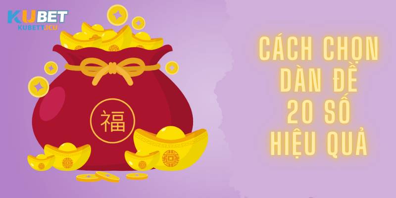 Cách chọn dàn đề 20 số hiệu quả