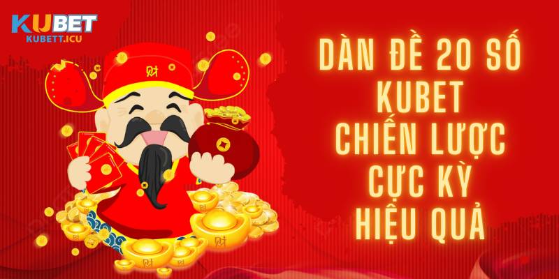 Dàn Đề 20 Số Kubet – Chiến Lược Cực Kỳ Hiệu Quả