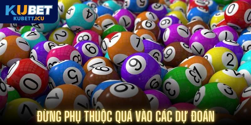 Đừng phụ thuộc quá vào các dự đoán