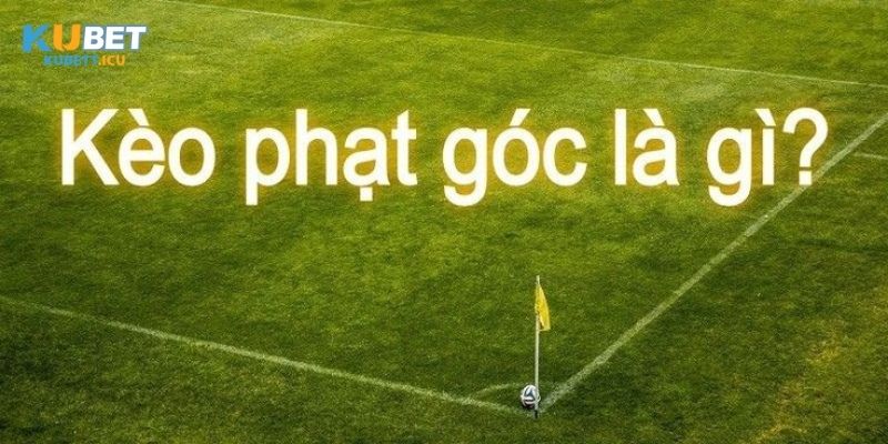 Kèo phạt góc là gì 