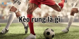 Kèo Rung Là Gì? Tìm Hiểu Chi Tiết Về Kèo Rung