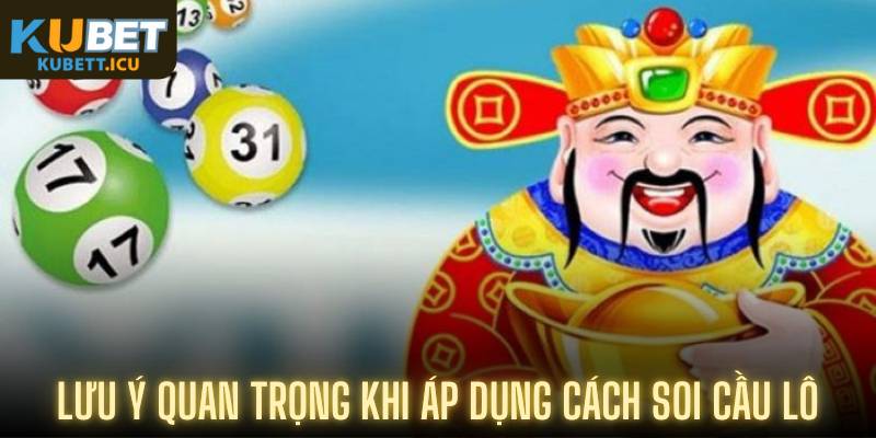 Lưu ý quan trọng khi áp dụng cách soi cầu lô