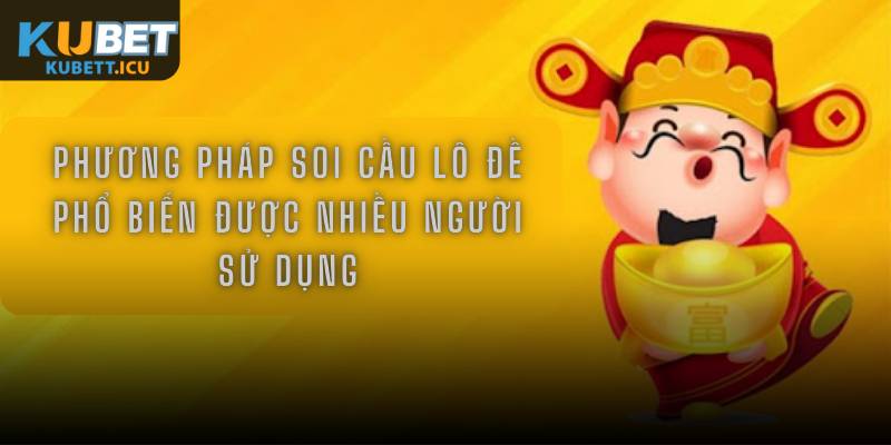 Phương pháp soi cầu lô đề phổ biến được nhiều người sử dụng