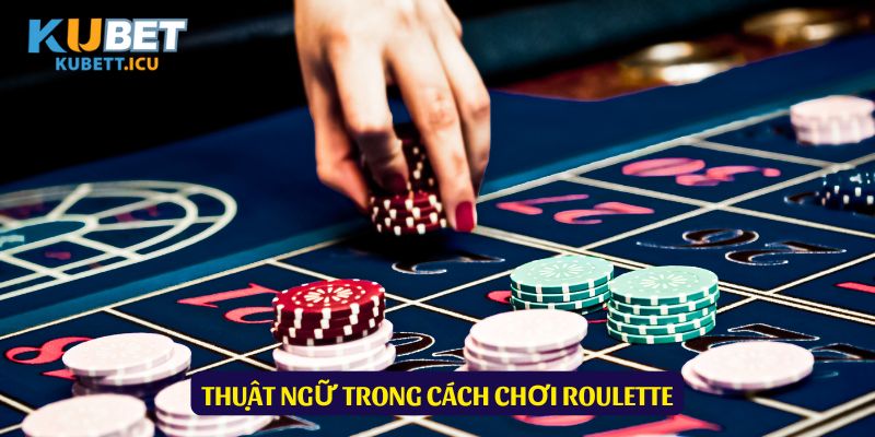 Thống kê những thuật ngữ rất cơ bản của cách chơi roulette