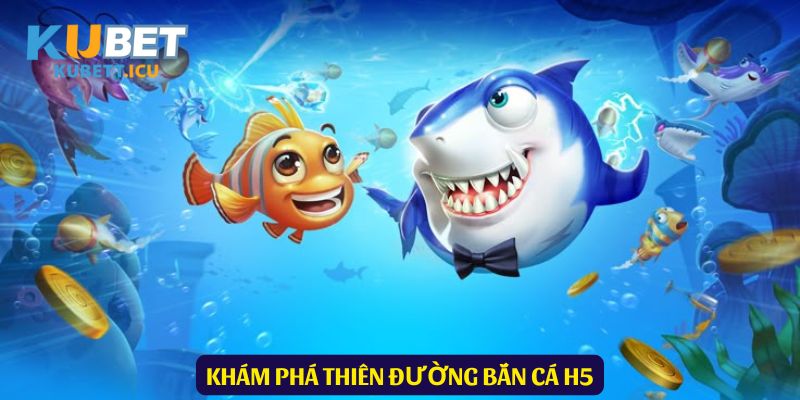 Game Săn Cá Siêu Đỉnh Trong 2025 Gọi Tên Bắn Cá H5