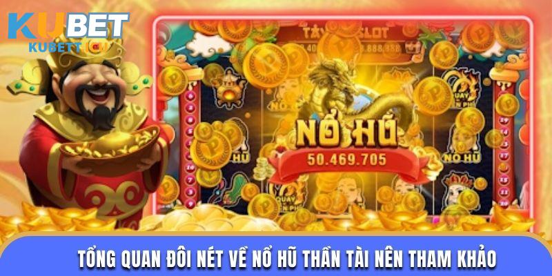 Tổng quan đôi nét về nổ hũ thần tài nên tham khảo