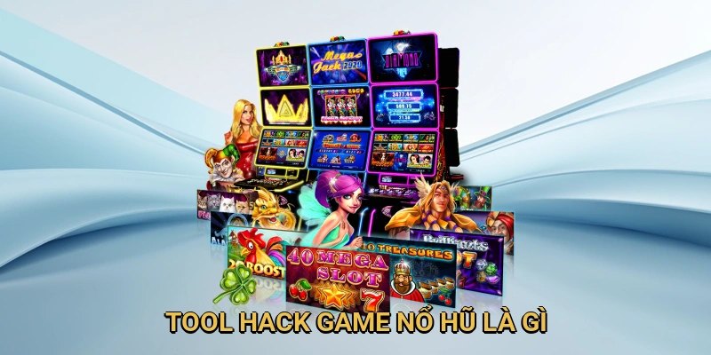 Tìm hiểu về khái niệm Tool hack game nổ hũ