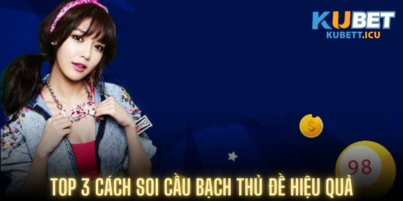 Top 3 cách soi cầu bạch thủ đề hiệu quả