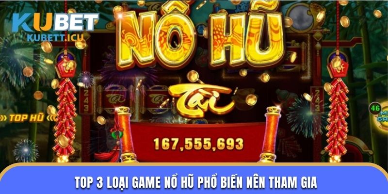 Top 3 loại game nổ hũ phổ biến nên tham gia