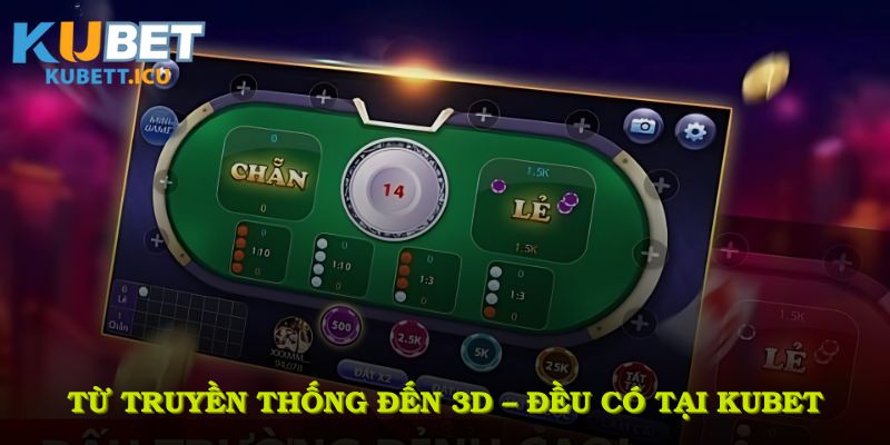 Từ truyền thống đến 3D – tất cả đều có tại Kubet