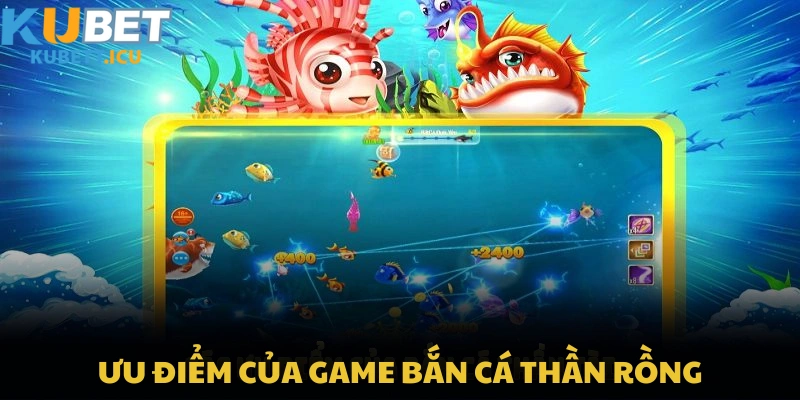 Những ưu điểm giúp game bắn cá thần rồng tại KUBET dễ thắng nhất